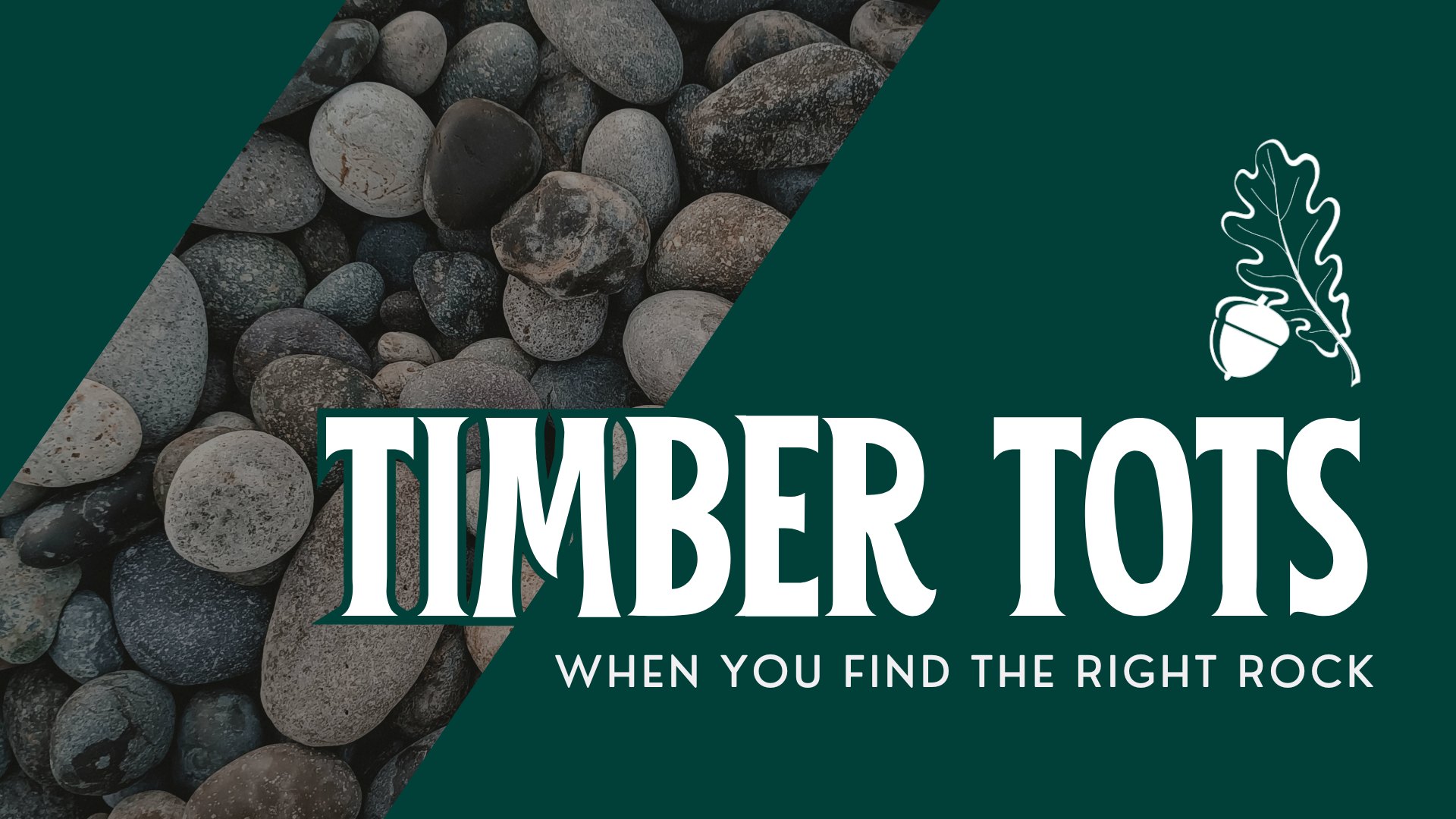 Timber Tots: When You Find the Right Rock